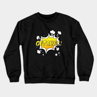 GOTCHA meme comic bubble Crewneck Sweatshirt